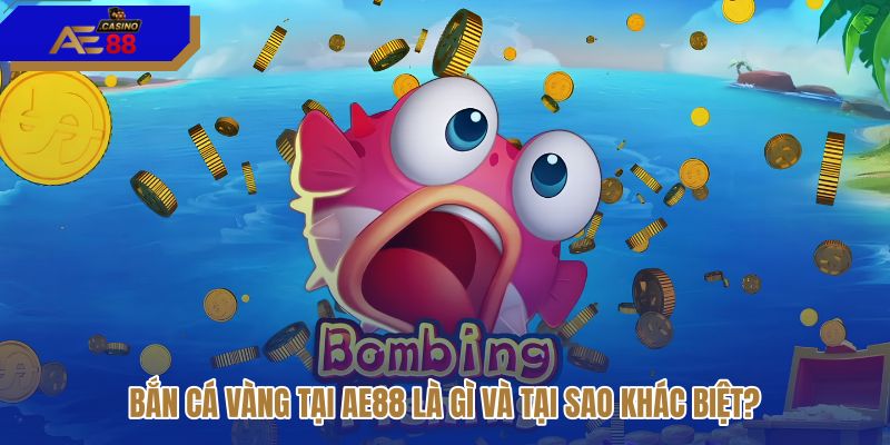 ban-ca-vang-tai-ae88-la-gi-va-tai-sao-khac-biet ban-ca-vang-tai-ae88-la-gi-va-tai-sao-khac-biet