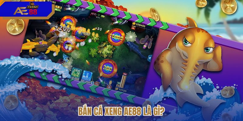 ban-ca-xeng-ae88-la-gi ban-ca-xeng-ae88-la-gi