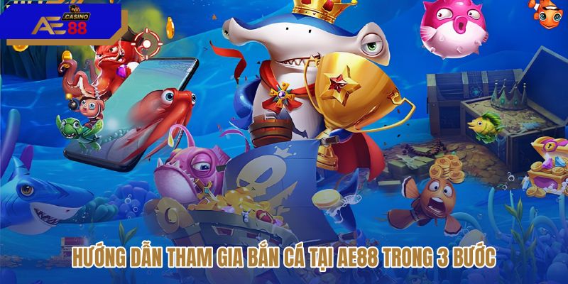 huong-dan-tham-gia-ban-ca-tai-ae88-trong-3-buoc huong-dan-tham-gia-ban-ca-tai-ae88-trong-3-buoc