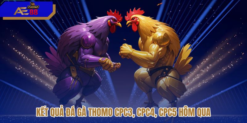 ket-qua-da-ga-thomo-cpc3-cpc4-cpc5-hom-qua ket-qua-da-ga-thomo-cpc3-cpc4-cpc5-hom-qua